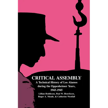 Critical Assembly: A Technical History of Los Alamos During the Oppenheimer Years, 1943 1945 - Paperback
