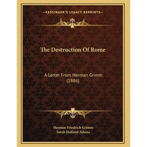 The Destruction Of Rome: A Letter From Herman Grimm (1886) - Paperback