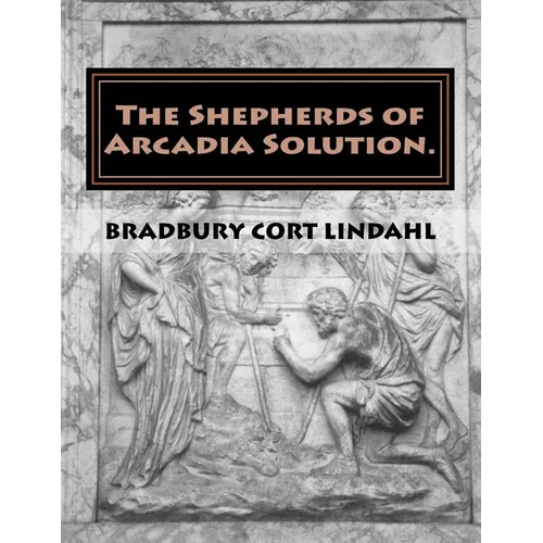 The Shepherds of Arcadia Solution.: The Mysteries of Stirling Castle, Rennes le Chateau, and Shugborough Hall - Paperback