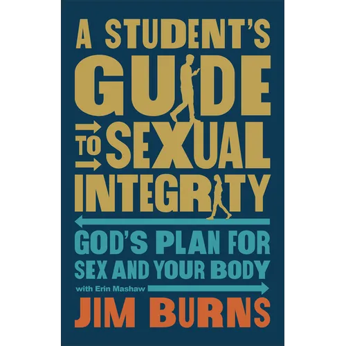 A Student's Guide to Sexual Integrity: God's Plan for Sex and Your Body - Paperback