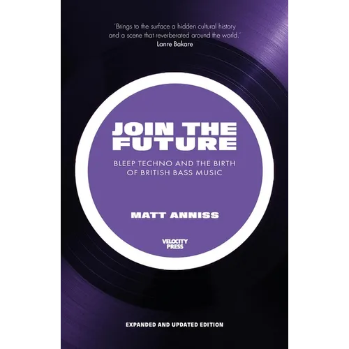 Join the Future: Bleep Techno and the Birth of British Bass Music - Paperback