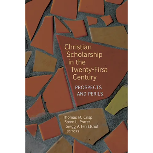 Christian Scholarship in the Twenty-First Century: Prospects and Perils - Paperback