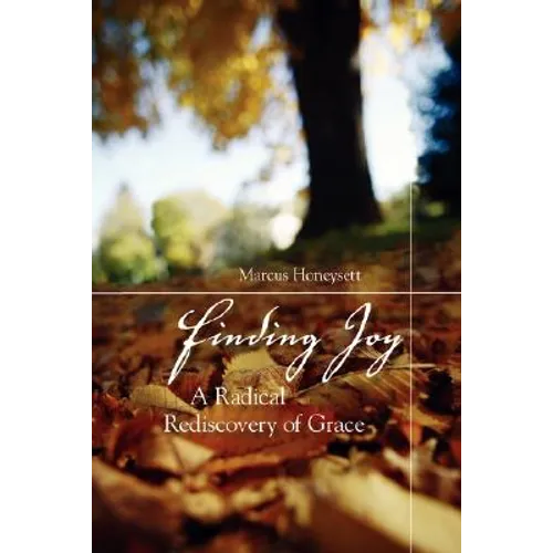 Finding Joy: A Radical Rediscovery of Grace - Paperback