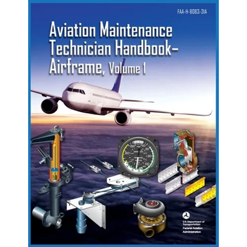 Aviation Maintenance Technician Handbook Airframe Volume 1: Faa-H-8083-31a - Paperback