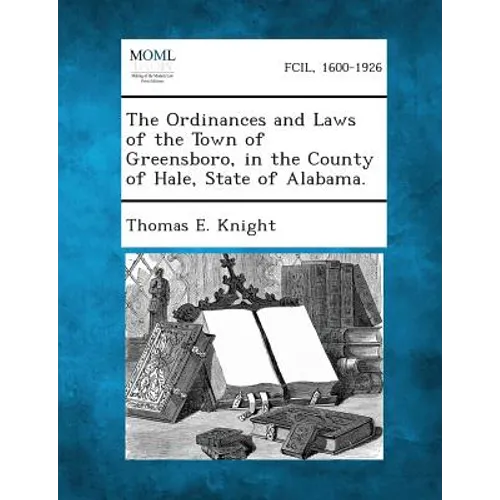 The Ordinances and Laws of the Town of Greensboro, in the County of Hale, State of Alabama. - Paperback