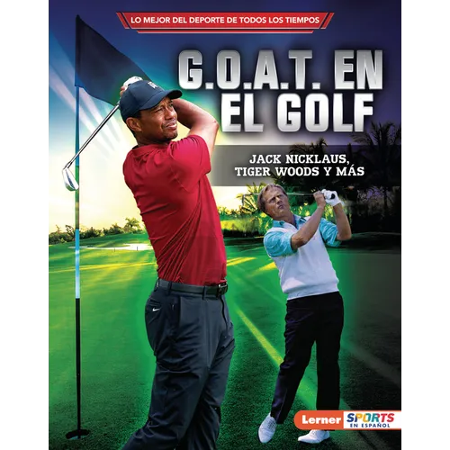 G.O.A.T. En El Golf (Golf's G.O.A.T.): Jack Nicklaus, Tiger Woods Y Más - Library Binding