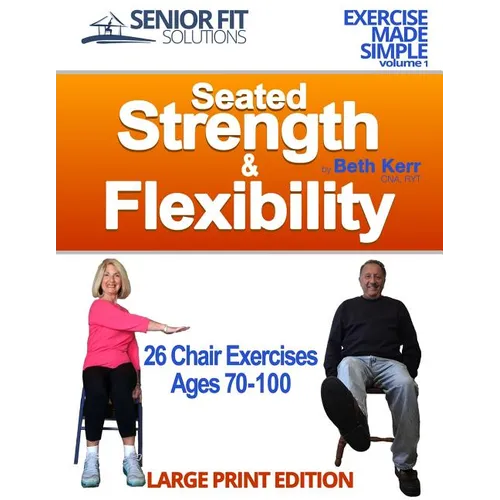 Seated Strength & Flexibility: Exercise for Seniors 70-100 years old - Paperback