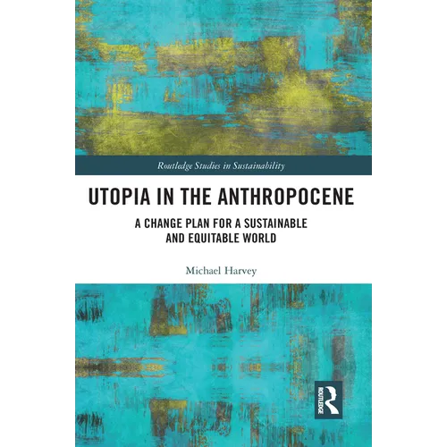 Utopia in the Anthropocene: A Change Plan for a Sustainable and Equitable World - Paperback