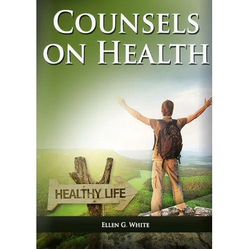 Counsels on Health: (Biblical Principles on health, Medical Ministry, Counsels and Diet and Foods, Bible Hygiene, medical evangelism, Sanc - Paperback