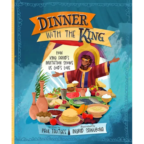Dinner with the King: How King David's Invitation Shows Us God's Love - Hardcover