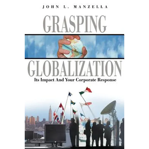 Grasping Globalization: Its Impact and Your Corporate Response - Paperback