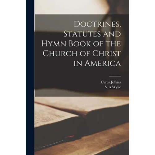 Doctrines, Statutes and Hymn Book of the Church of Christ in America - Paperback