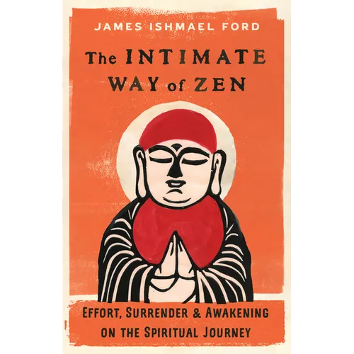 The Intimate Way of Zen: Effort, Surrender, and Awakening on the Spiritual Journey - Paperback