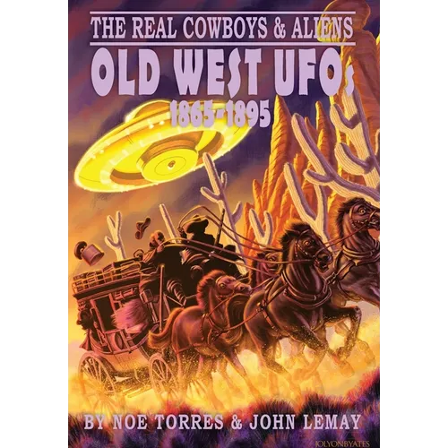 The Real Cowboys & Aliens: Old West UFOs (1865-1895) - Hardcover