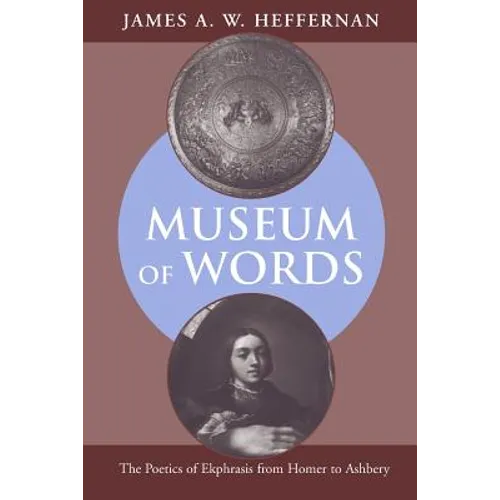 Museum of Words: The Poetics of Ekphrasis from Homer to Ashbery - Paperback