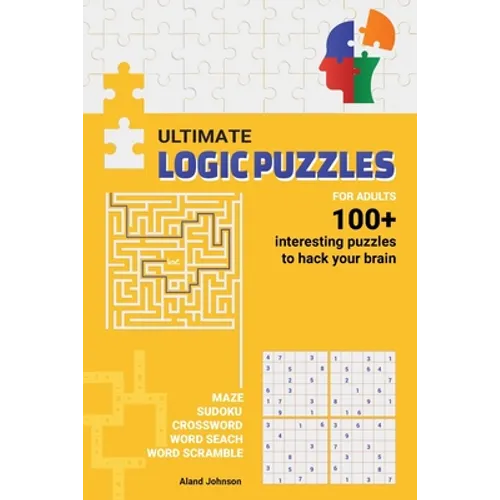Ultimate Logic Puzzles For Adults: Hack Your Brain With Challenging Numbers Logic Puzzles in Large Print for Fun Effective Brain Exercise - Paperback