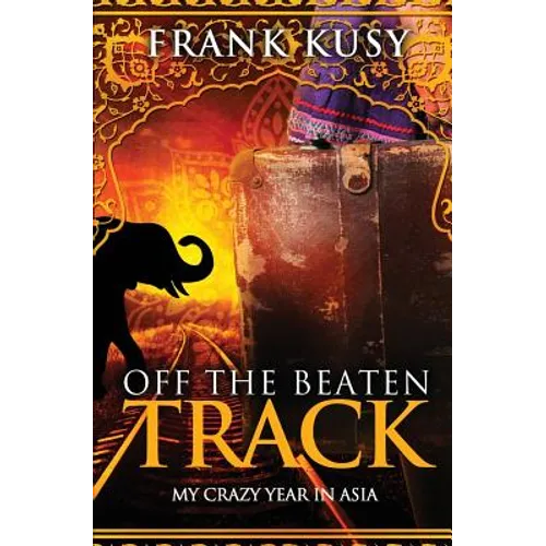 Off the Beaten Track: My Crazy Year in Asia - Paperback