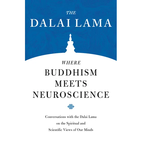 Where Buddhism Meets Neuroscience: Conversations with the Dalai Lama on the Spiritual and Scientific Views of Our Minds - Paperback