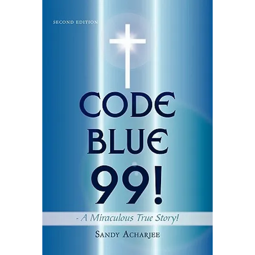 CODE BLUE 99! - A Miraculous True Story!: Second Edition - Paperback