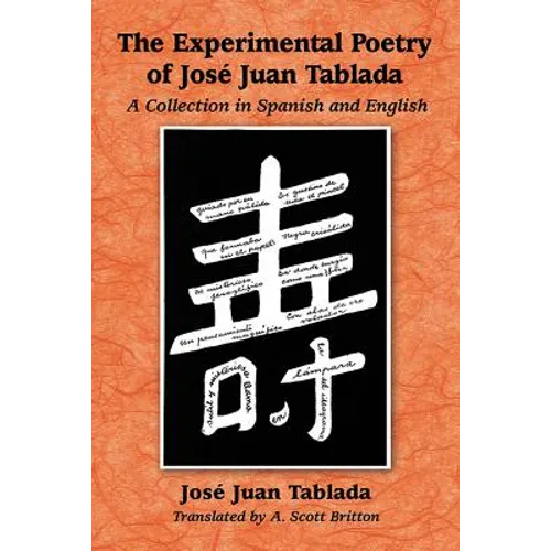 The Experimental Poetry of Jose Juan Tablada: A Collection in Spanish and English - Paperback