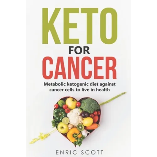 Keto For Cancer: Metabolic ketogenic diet against cancer cells to live in health - Paperback