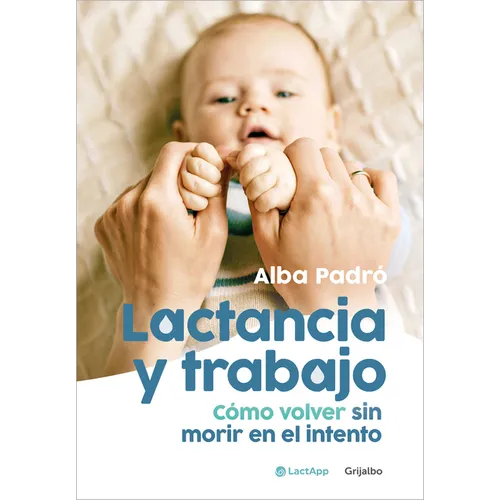 Lactancia Y Trabajo: Cómo Volver Sin Morir En El Intento / Breastfeeding and Work - Paperback