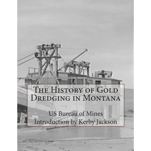 The History of Gold Dredging in Montana - Paperback
