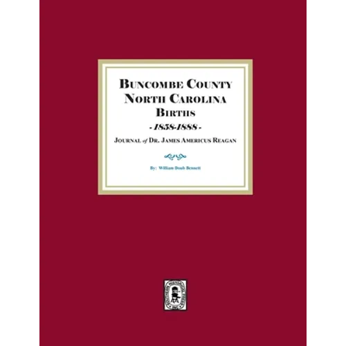 Buncombe County, North Carolina Births, 1858-1888, Journal of Dr. James Americus Reagan - Paperback
