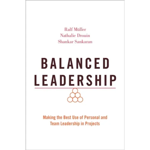 Balanced Leadership: Making the Best Use of Personal and Team Leadership in Projects - Paperback