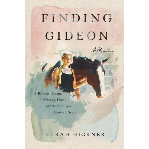Finding Gideon: A Broken Dream, a Missing Horse, and the Faith of a Mustard Seed - Paperback