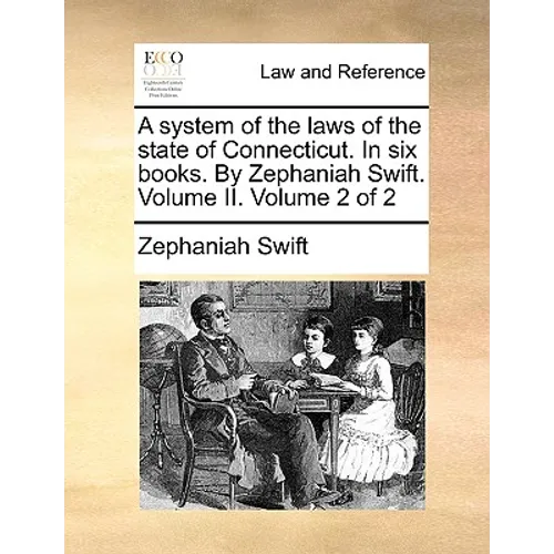 A system of the laws of the state of Connecticut. In six books. By Zephaniah Swift. Volume II. Volume 2 of 2 - Paperback