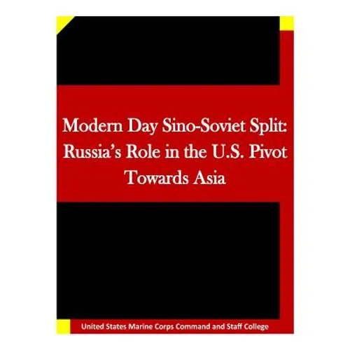 Modern Day Sino-Soviet Split: Russia's Role in the U.S. Pivot Towards Asia - Paperback
