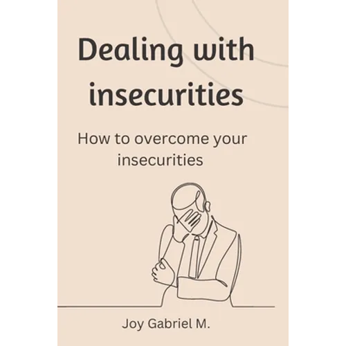 Dealing with insecurities: How to overcome your insecurities - Paperback