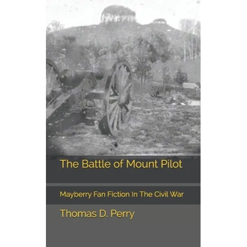 The Battle of Mount Pilot: Mayberry Fan Fiction In The Civil War - Paperback