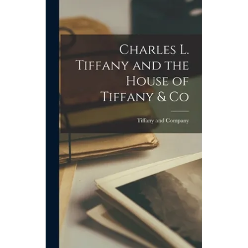 Charles L. Tiffany and the House of Tiffany & Co - Hardcover