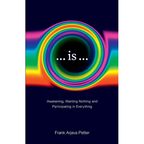 ...is...: Awakening, Wanting Nothing and Participating in Everything - Paperback
