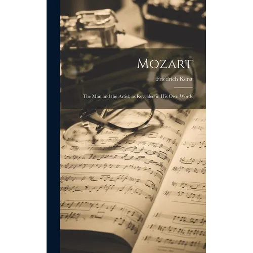 Mozart: The Man and the Artist; as Revealed in His Own Words - Hardcover