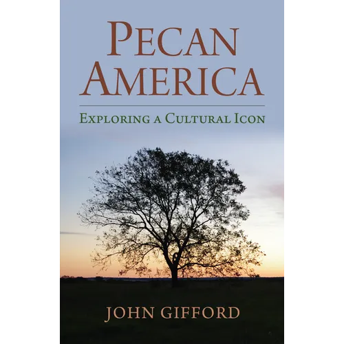 Pecan America: Exploring a Cultural Icon - Hardcover