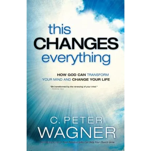 This Changes Everything: How God Can Transform Your Mind and Change Your Life - Paperback