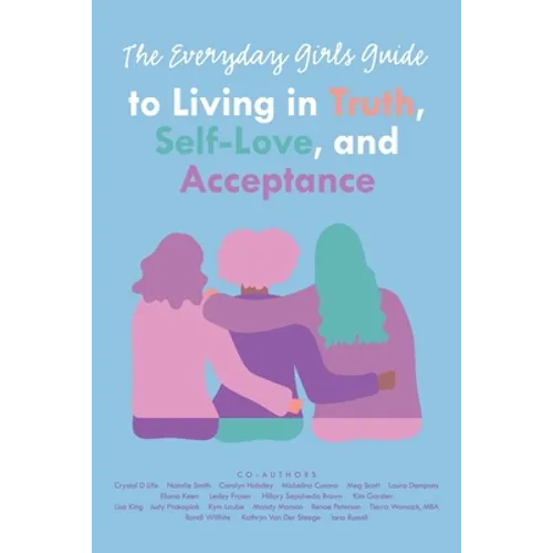 The Everyday Girls Guide to Living in Truth, Self-Love, and Acceptance - Paperback