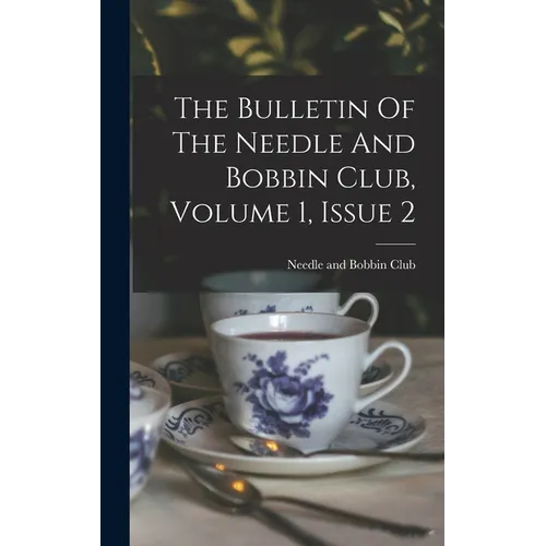 The Bulletin Of The Needle And Bobbin Club, Volume 1, Issue 2 - Hardcover