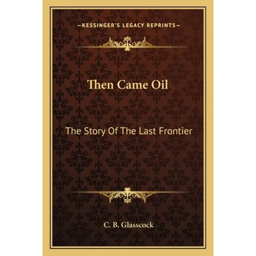 Then Came Oil: The Story Of The Last Frontier - Paperback