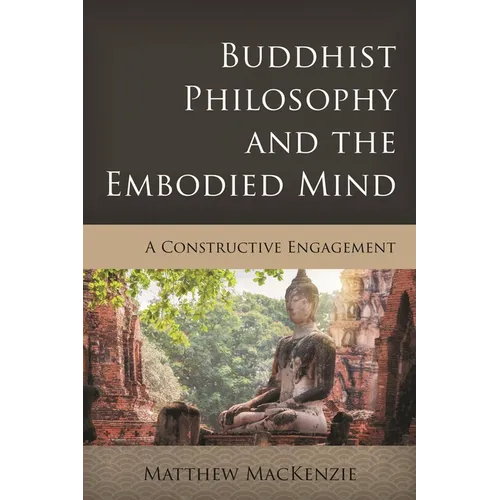 Buddhist Philosophy and the Embodied Mind: A Constructive Engagement - Paperback