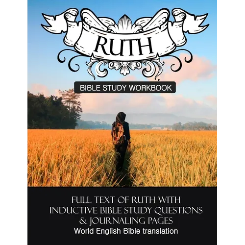 Ruth Inductive Bible Study Workbook: Full text of Ruth with inductive bible study questions and journaling pages - Paperback