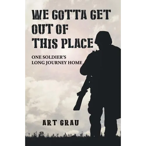 We Gotta Get Out Of This Place: One Soldier's Long Journey Home - Paperback