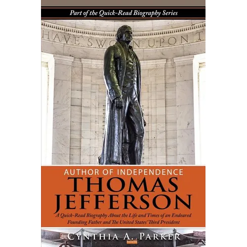 Author of Independence - Thomas Jefferson: A Quick-Read Biography About the Life and Times of an Endeared Founding Father and The Unites States' Third - Paperback