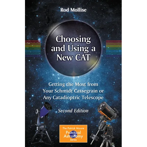Choosing and Using a New Cat: Getting the Most from Your Schmidt Cassegrain or Any Catadioptric Telescope - Paperback