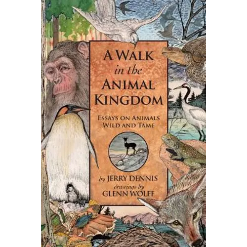 A Walk in the Animal Kingdom: Essays on Animals Wild and Tame - Paperback