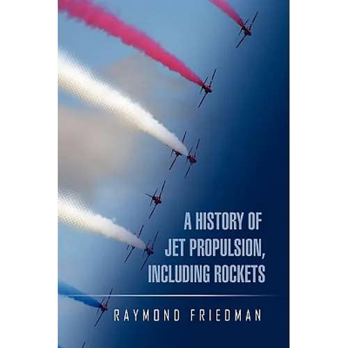A History of Jet Propulsion, Including Rockets - Paperback
