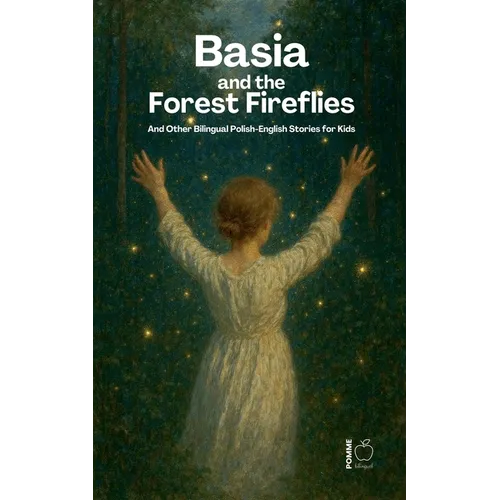 Basia and the Forest Fireflies And Other Bilingual Polish-English Stories for Kids - Paperback